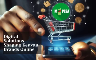 How Digital Solutions Are Shaping the Future of Kenyan Brands Online